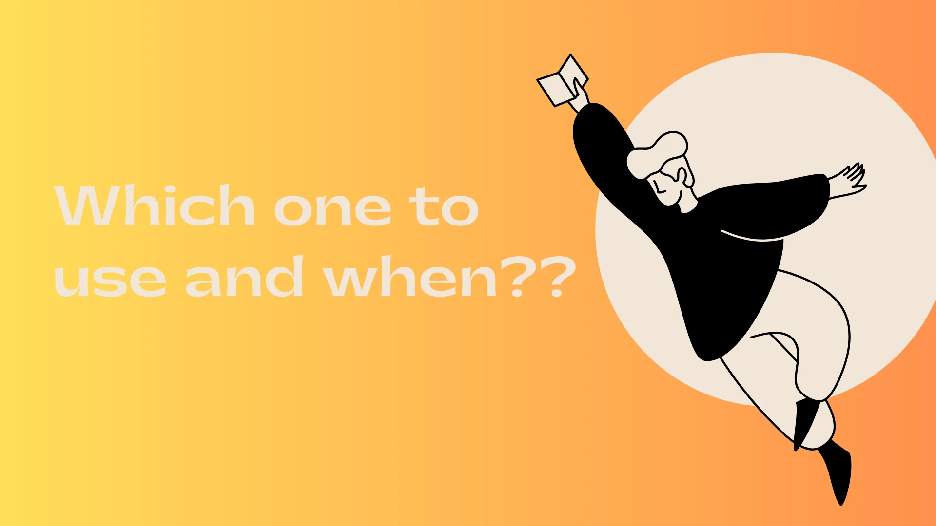Illustration of a person jumping with a book, with the text Which one to use and when??